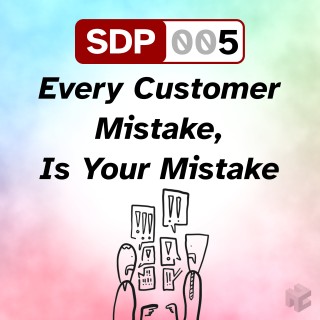 SDP-005. Every Customer Mistake, Is Your Mistake