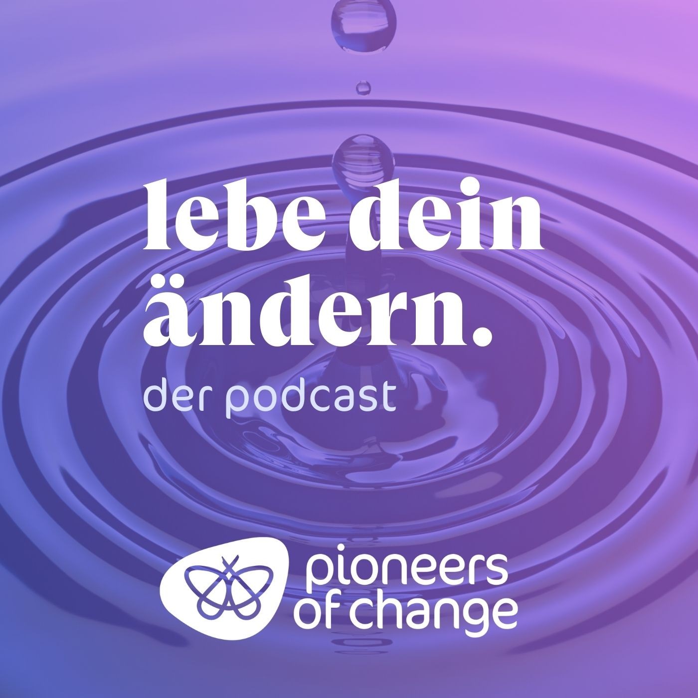 LEBE DEIN ÄNDERN! Der Pioneers of Change-Podcast
