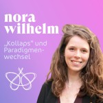 Kollaps - Wenn die Welt bröckelt, muss Wandel tiefer gehen - Nora Wilhelm