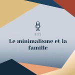 #05 | Minimalisme & Famille