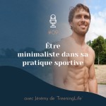 #09 | Être minimaliste dans sa pratique sportive - avec Jérémy (TreeningLife)