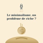 #10 | Le minimalisme, un problème de riche ?
