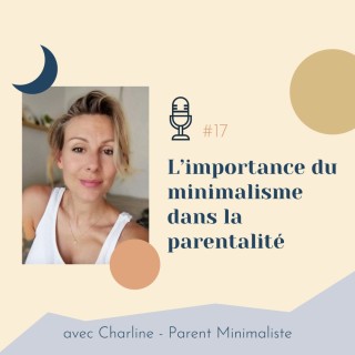 #17 | Le minimalisme en famille - avec Charline (Parent Minimaliste)