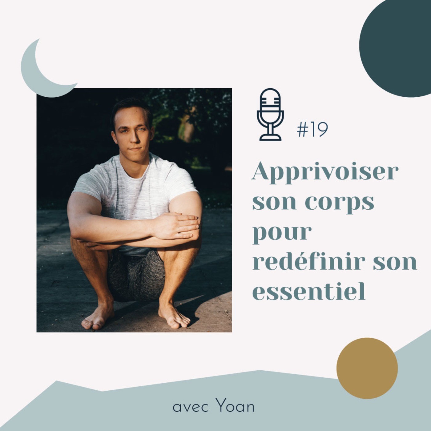 #19 | Apprivoiser son corps pour redéfinir son essentiel - avec Yoan