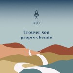 #20 | Trouver son propre chemin