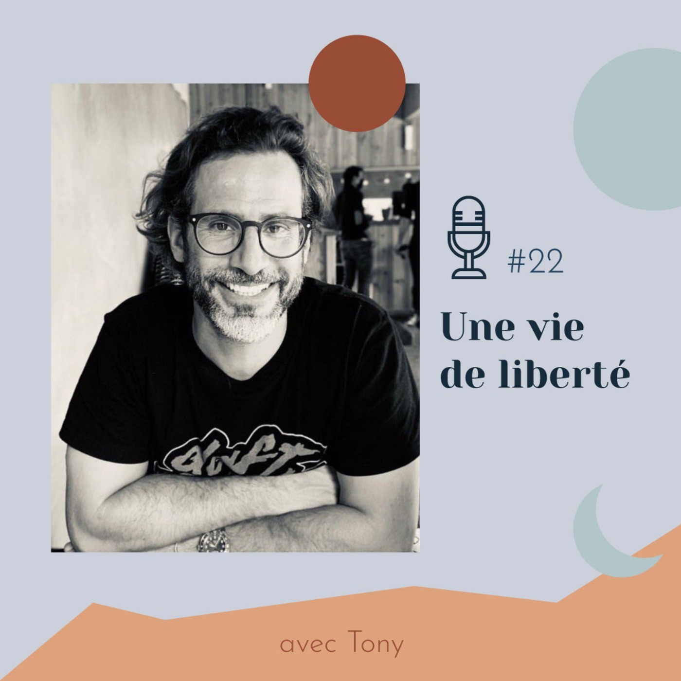 #22 | Une vie de liberté - avec Tony