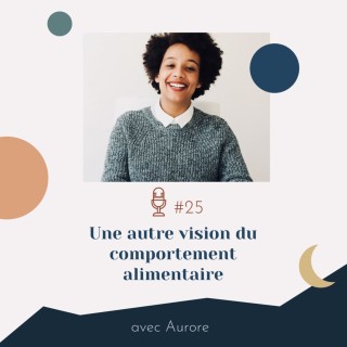 #25 | Une autre vision du comportement alimentaire – avec Aurore