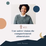 #25 | Une autre vision du comportement alimentaire – avec Aurore