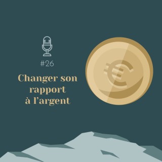 #26 | Changer son rapport à l'argent