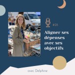#28 | Aligner ses dépenses avec ses objectifs - avec Delphine (Budget Chéri)