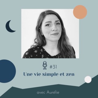 #31 | Une vie simple et zen - avec Aurélie