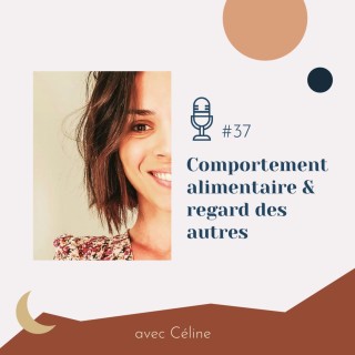 #37 | Comportement alimentaire & regard des autres - avec Céline