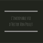L'incroyable vie d'Hector Von Poulet - L'homme de la nature