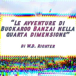 “Le avventure di Buckaroo Banzai nella quarta dimensione” di W.D. Richter