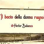 Recensione del film “Il bacio della donna ragno” di Héctor Babenco (1985)