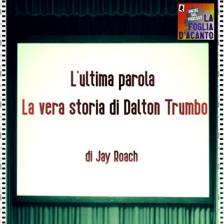 Recensione “L’ultima parola – La vera storia di Dalton Trumbo” di Jay Roach (2015)