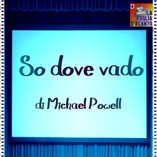 Recensione “So dove vado” di Michael Powell (1945)