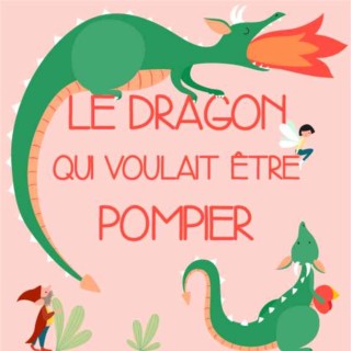 Le dragon qui voulait être pompier