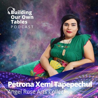 Creating Beyond Exclusion With Petrona Xemi Tapepechul of Angel Rose Art Collective