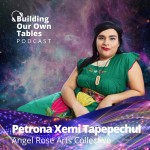 Creating Beyond Exclusion With Petrona Xemi Tapepechul of Angel Rose Art Collective