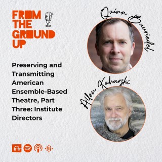 Preserving and Transmitting American Ensemble-Based Theatre, Part Three: Institute Directors