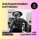 Arab Experimentalism and Futurism with Leyya Mona Tawil