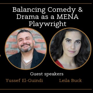 Balancing Comedy and Drama as a MENA Playwright with Yussef El-Guindi & Leila Buck