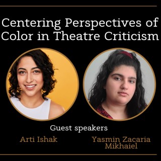 Centering Perspectives of Color in Theatre Criticism with Arti Ishak and Yasmin Zacaria Mikhaiel