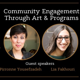 Community Engagement Through Art and Programs With Pirronne Yousefzadeh & Lia Fakhouri