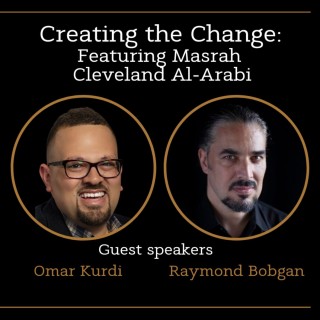 Creating the Change: Featuring Masrah Cleveland Al-Arabi with Raymond Bobgan and Omar Kurdi