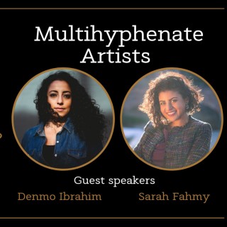 Multihyphenate Artists with Denmo Ibrahim and Sarah Fahmy