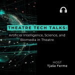 Theatre Tech Talks: Artificial Intelligence, Science, and Biomedia in Theatre