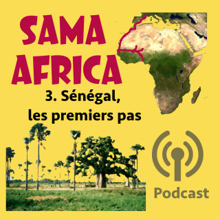 Épisode 3 : SÉNÉGAL, LES PREMIERS PAS