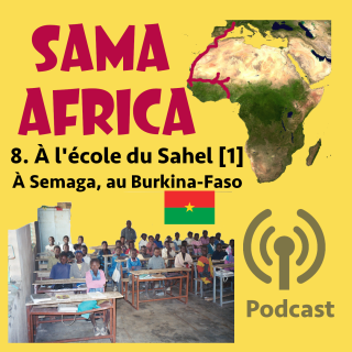 Épisode 8 : À L'ÉCOLE DU SAHEL, PARTIE 1 > À SEMAGA, AU BURKINA FASO