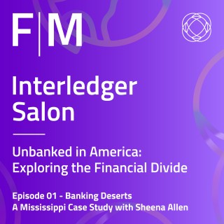 Unbanked in America: Exploring the Financial Divide:  Banking Deserts - A Mississippi Case Study with Sheena Allen