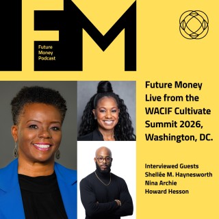 Future Money Live from the WACIF Cultivate Summit 2026, Washington, DC.