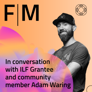 In Conversation with ILF Grantee and Community Member Adam Waring