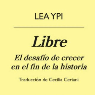 La Gallina Ciega #023. Libre, de Lea Ypi #novela