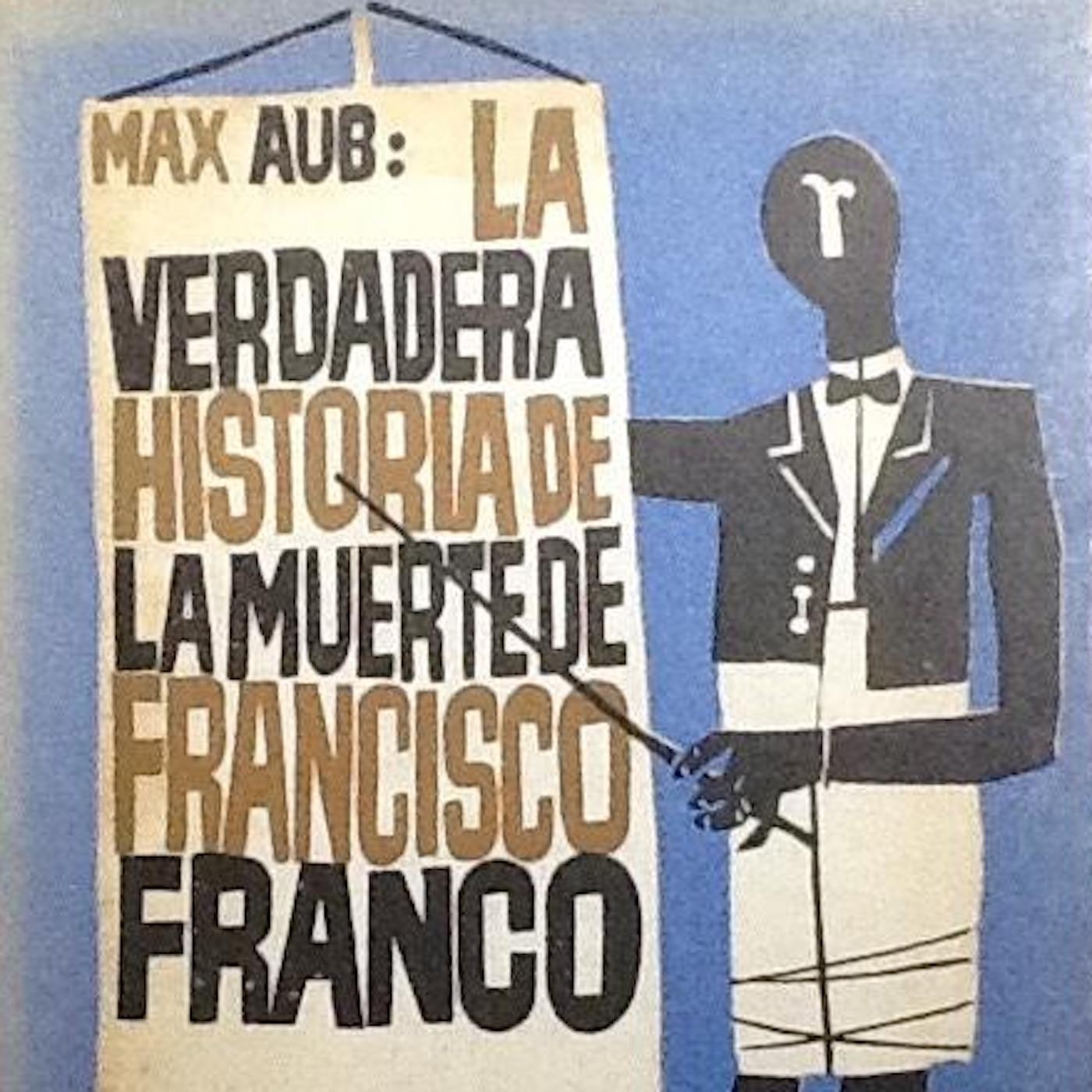 La Gallina Ciega T04C10. La verdadera historia de la muerte de Francisco Franco, en la voz de Max Aub episode artwork